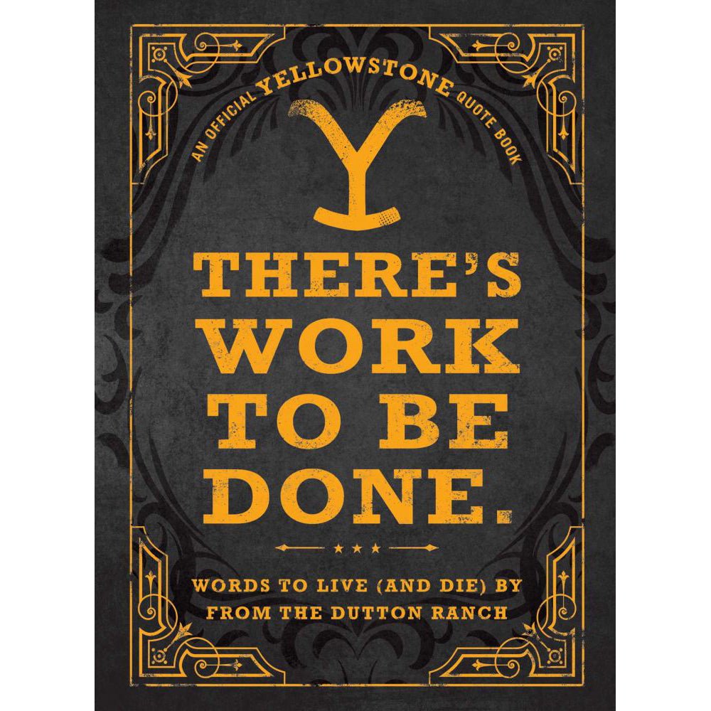 There's Work to Be Done. (An Official Yellowstone Quote Book): Words to Live (and Die) By from the Dutton Ranch - Paramount Shop