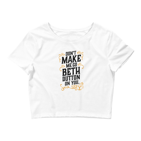 Yellowstone Don't Make Me Go Beth Dutton On You Women's Crop Top - Paramount Shop