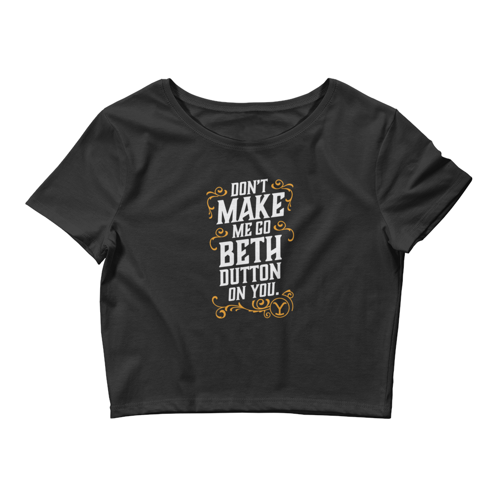 Yellowstone Don't Make Me Go Beth Dutton On You Women's Crop Top - Paramount Shop