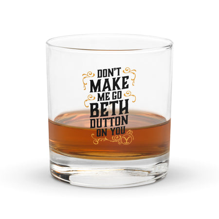 Yellowstone Don't Make Me Go Beth Dutton On You Rocks Glass