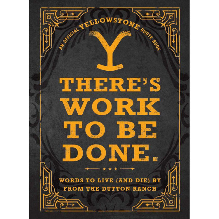 There's Work to Be Done. (An Official Yellowstone Quote Book): Words t ...