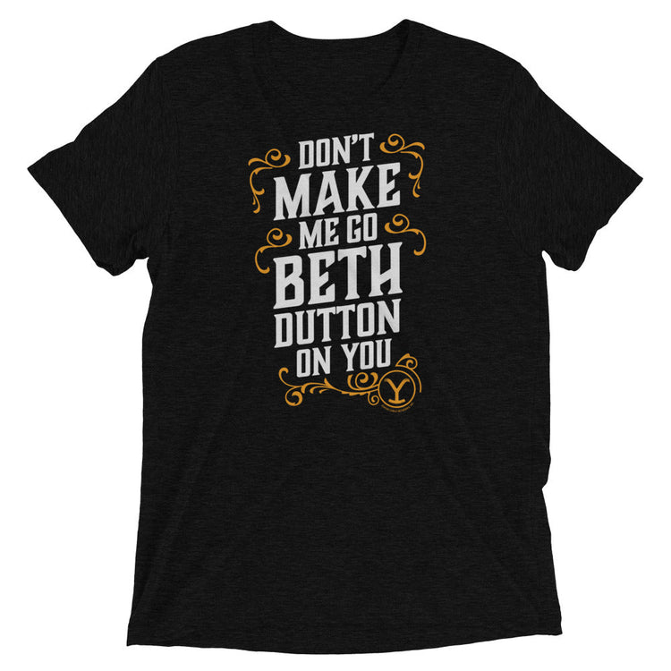 Yellowstone Beth Dutton Don't Make Me Go Beth Dutton On You T-Shirt