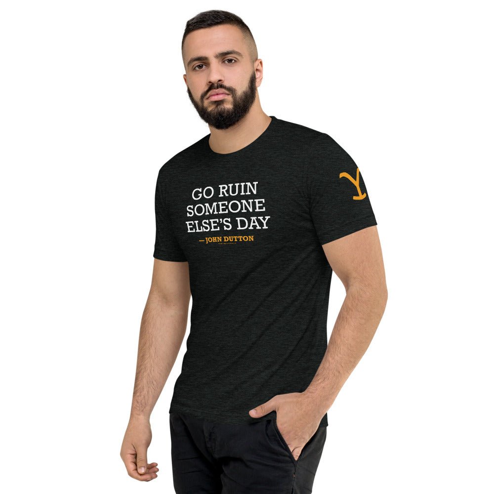 Yellowstone Go Ruin Someone Else's Day John Dutton Tri - Blend T - Shirt - Paramount Shop