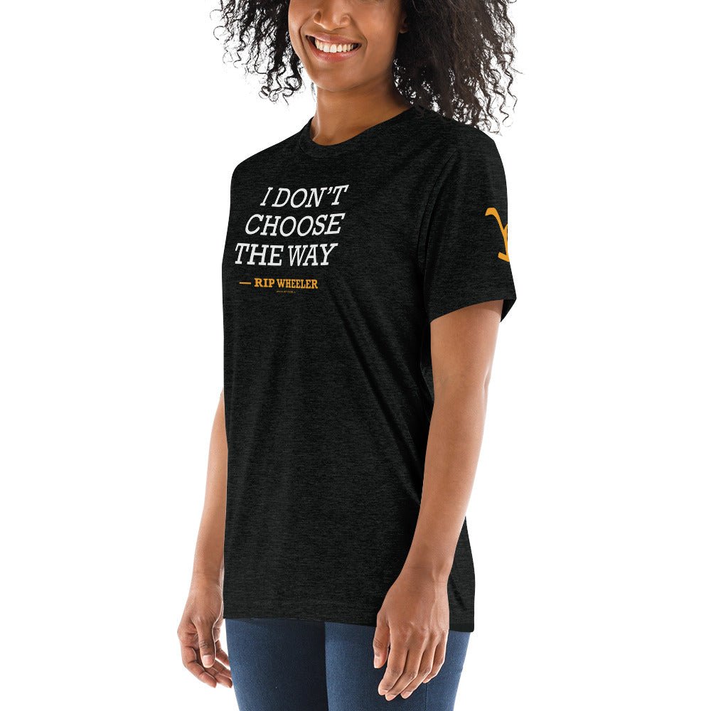 Yellowstone I Don't Choose the Way Rip Wheeler Tri - Blend T - Shirt - Paramount Shop
